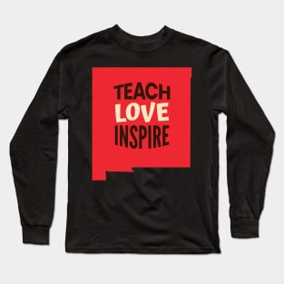 New Mexico Teacher Teach Love Inspire Long Sleeve T-Shirt